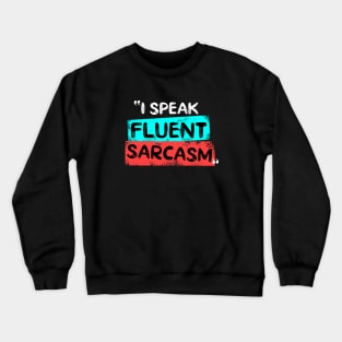 I Speak Fluent Sarcasm Crewneck Sweatshirt